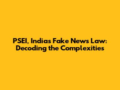 PSEI, India's Fake News Law: Decoding the Complexities