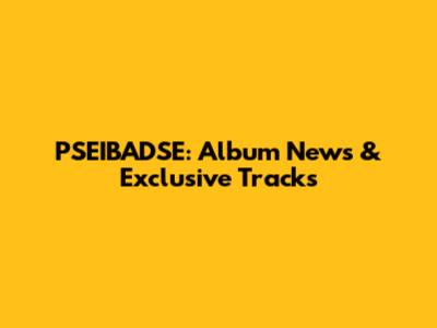 PSEIBADSE: Album News & Exclusive Tracks