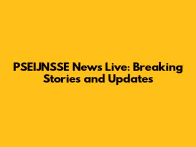 PSEIJNSSE News Live: Breaking Stories and Updates