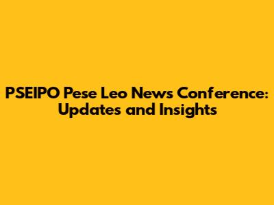 PSEIPO Pese Leo News Conference: Updates and Insights