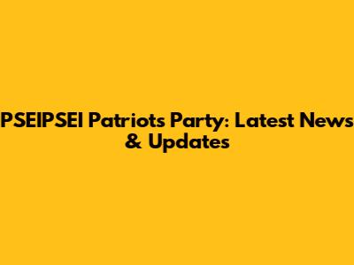 PSEIPSEI Patriots Party: Latest News & Updates