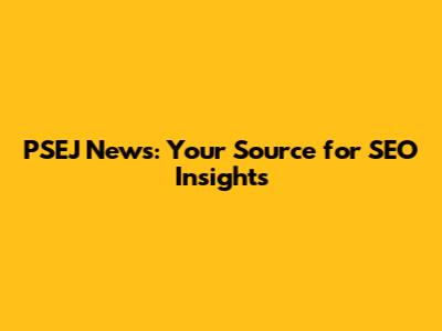 PSEJ News: Your Source for SEO Insights