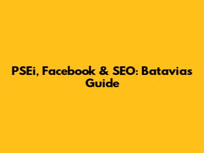 PSEi, Facebook & SEO: Batavia's Guide
