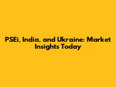 PSEi, India, and Ukraine: Market Insights Today