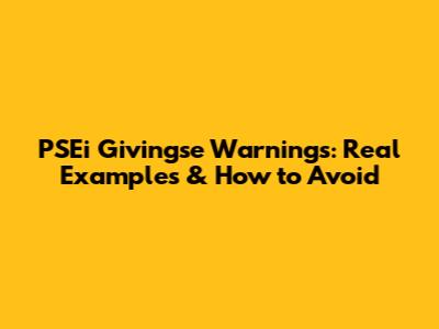 PSEi Givingse Warnings: Real Examples & How to Avoid