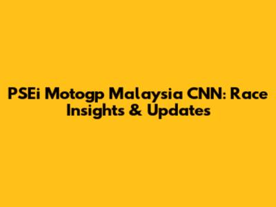 PSEi Motogp Malaysia CNN: Race Insights & Updates