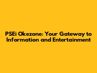 PSEi Okezone: Your Gateway to Information and Entertainment