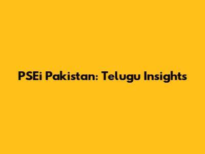 PSEi Pakistan: Telugu Insights