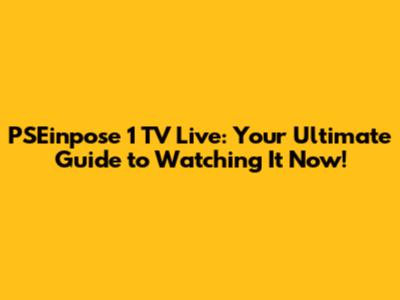 PSEinpose 1 TV Live: Your Ultimate Guide to Watching It Now!