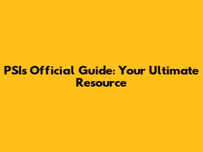 PSI's Official Guide: Your Ultimate Resource