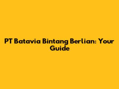 PT Batavia Bintang Berlian: Your Guide