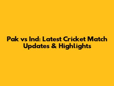 Pak vs Ind: Latest Cricket Match Updates & Highlights