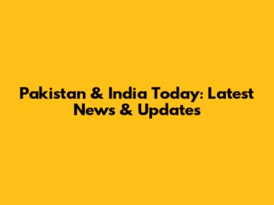 Pakistan & India Today: Latest News & Updates