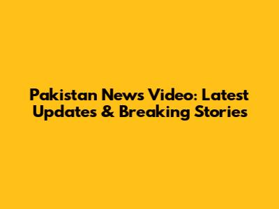 Pakistan News Video: Latest Updates & Breaking Stories
