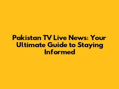 Pakistan TV Live News: Your Ultimate Guide to Staying Informed