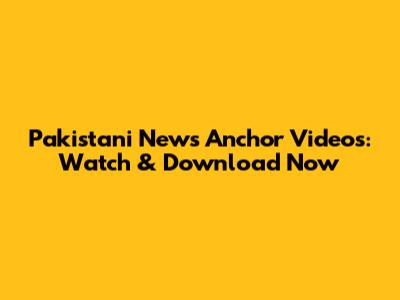 Pakistani News Anchor Videos: Watch & Download Now