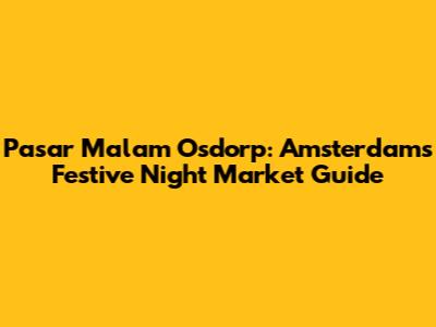 Pasar Malam Osdorp: Amsterdam's Festive Night Market Guide