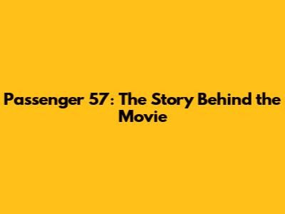 Passenger 57: The Story Behind the Movie