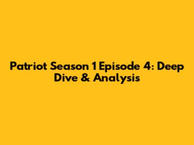 Patriot Season 1 Episode 4: Deep Dive & Analysis