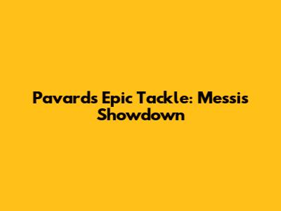 Pavard's Epic Tackle: Messi's Showdown