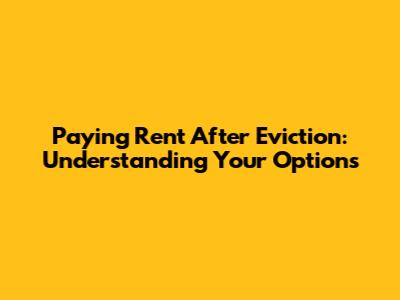 Paying Rent After Eviction: Understanding Your Options