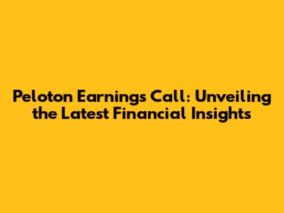 Peloton Earnings Call: Unveiling the Latest Financial Insights