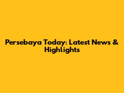 Persebaya Today: Latest News & Highlights