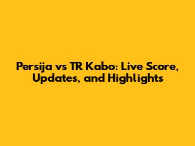 Persija vs TR Kabo: Live Score, Updates, and Highlights