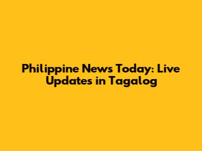 Philippine News Today: Live Updates in Tagalog