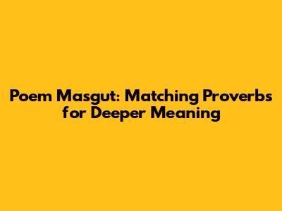 Poem "Masgut": Matching Proverbs for Deeper Meaning