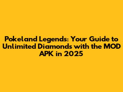 Pokeland Legends: Your Guide to Unlimited Diamonds with the MOD APK in 2025