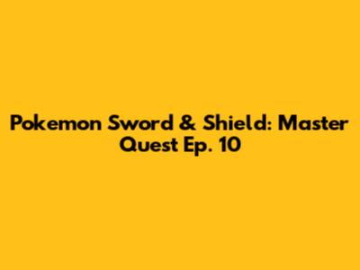 Pokemon Sword & Shield: Master Quest Ep. 10