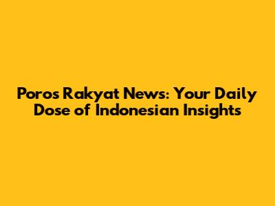 Poros Rakyat News: Your Daily Dose of Indonesian Insights