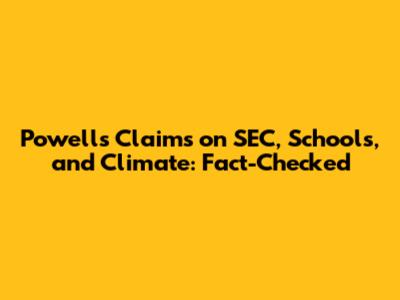 Powell's Claims on SEC, Schools, and Climate: Fact-Checked