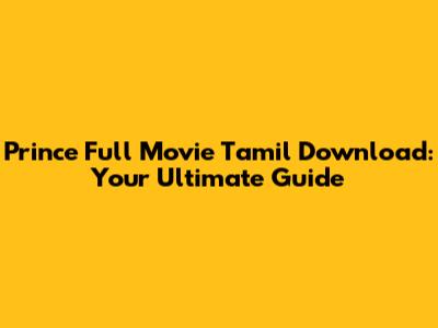 Prince Full Movie Tamil Download: Your Ultimate Guide