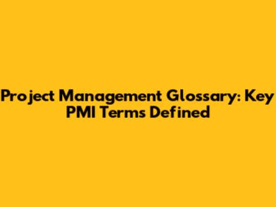 Project Management Glossary: Key PMI Terms Defined