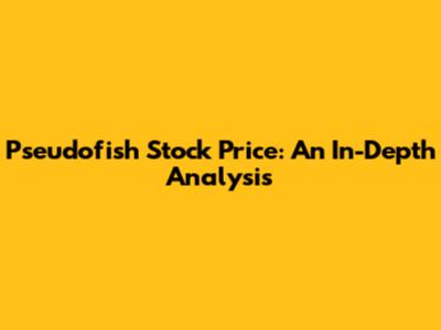 Pseudofish Stock Price: An In-Depth Analysis