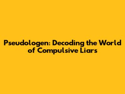 Pseudologen: Decoding the World of Compulsive Liars