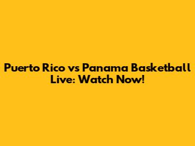 Puerto Rico vs Panama Basketball Live: Watch Now!