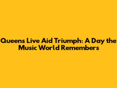 Queen's Live Aid Triumph: A Day the Music World Remembers