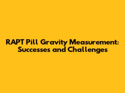 RAPT Pill Gravity Measurement: Successes and Challenges