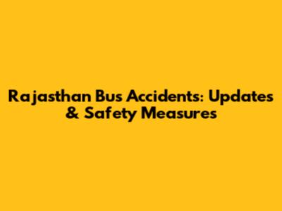 Rajasthan Bus Accidents: Updates & Safety Measures