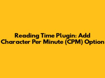 Reading Time Plugin: Add Character Per Minute (CPM) Option