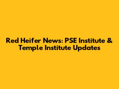 Red Heifer News: PSE Institute & Temple Institute Updates