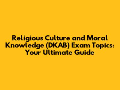 Religious Culture and Moral Knowledge (DKAB) Exam Topics: Your Ultimate Guide