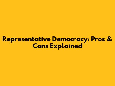 Representative Democracy: Pros & Cons Explained