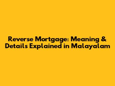 Reverse Mortgage: Meaning & Details Explained in Malayalam