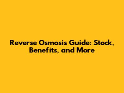 Reverse Osmosis Guide: Stock, Benefits, and More