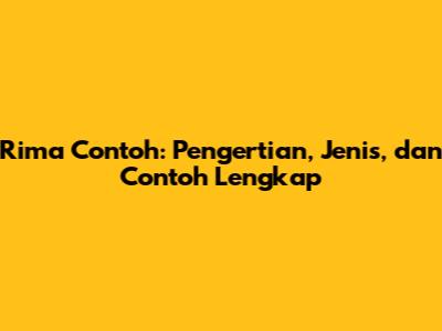 Rima Contoh: Pengertian, Jenis, dan Contoh Lengkap