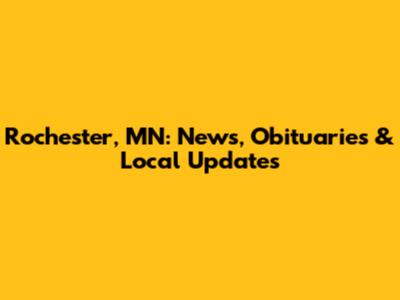 Rochester, MN: News, Obituaries & Local Updates